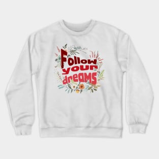 Follow your dreams Crewneck Sweatshirt